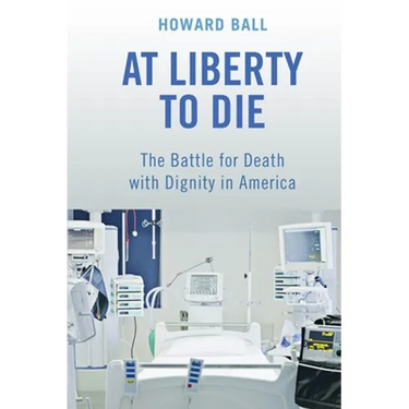 At Liberty to Die: The Battle for Death with Dignity in America
