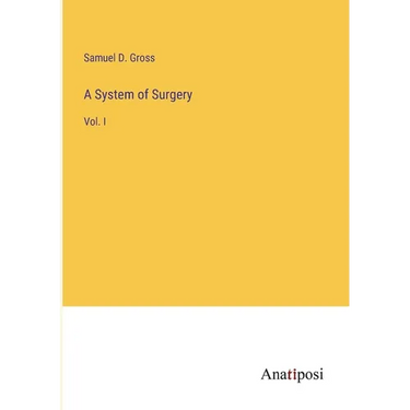 A System of Surgery: Vol. I