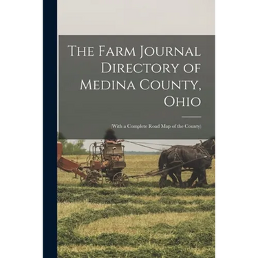 The Farm Journal Directory of Medina County, Ohio: (with a Complete Road Map of the County)