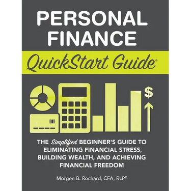 Personal Finance QuickStart Guide: The Simplified Beginner's Guide to Eliminating Financial Stress, Building Wealth, and Achieving Financial Freedom