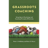 Grassroots Coaching: Using Sports Psychology and Coaching Principles Effectively