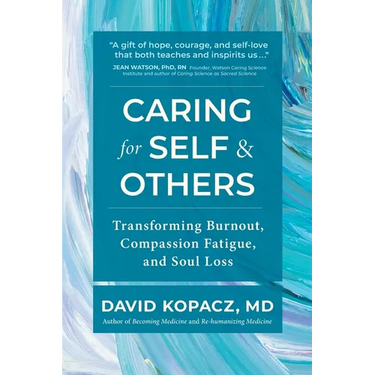 Caring for Self & Others: Transforming Burnout, Compassion Fatigue, and Soul Loss