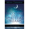 Decoding Your Spiritual Dreams: Keys for Christian Dream Interpretation