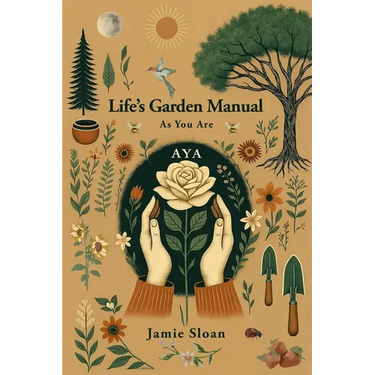 AYA Life's Garden Manual: As You Are