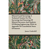 Mineral Land Surveying; A Technical Treatise On The Surveying And Patenting Of Mineral Surveyors And Students Of Mining Engineering, With An Appendix