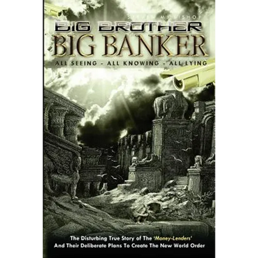 Big Brother Big Banker: The Disturbing True Story of The Money Lenders and Their Deliberate Plans To Create The New World Order