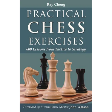 Practical Chess Exercises: 600 Lessons from Tactics to Strategy