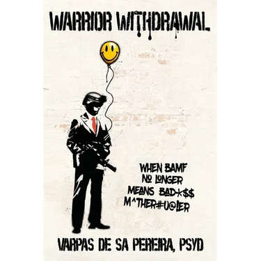 Warrior Withdrawal: When BAMF No Longer Means Bad*$$ M^ther#u@!er