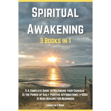 Spiritual Awakening - 3 Books in 1: 1) A Complete Guide to Balancing your Chakras 2) The Power of Daily Positive Affirmations (+1000) 3) Reiki Healing