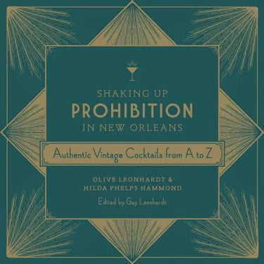 Shaking Up Prohibition in New Orleans: Authentic Vintage Cocktails from A to Z