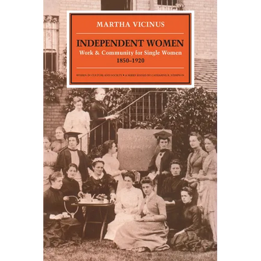 Independent Women: Work and Community for Single Women, 1850-1920