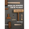 When the Rewards Can Be So Great: Essays on Writing and the Writing Life