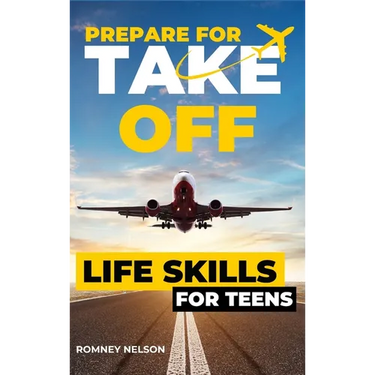 Prepare For Take Off - Life Skills for Teens: The Complete Teenagers Guide to Practical Skills for Life After High School and Beyond Travel, Budgeting