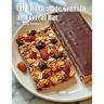 50 Homemade Granola and Cereal Bars Recipes