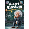 Albert Einstein Book for Curious Kids: Explore the Life and Ideas of the Legendary Scientist