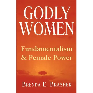 Godly Women: Fundamentalism and Female Power