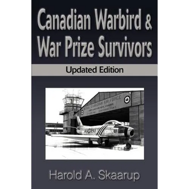 Canadian Warbird Survivors: A Handbook on Where to Find Them