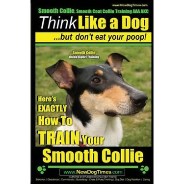 Smooth Collie, Smooth Coat Collie Training AAA AKC Think Like a Dog But Don't Eat Your Poop! Smooth Collie Breed Expert Training: Here's EXACTLY How T