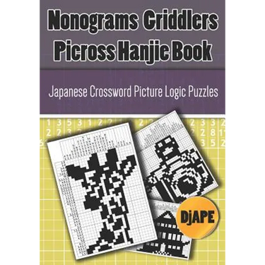 Nonograms Griddlers Picross Hanjie book: Japanese Crossword Picture Logic Puzzles
