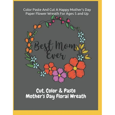 Color Paste And Cut A Happy Mother's Day Paper Flower Wreath For Ages 5 And Up Cut, Color & Paste Mother's Day Floral Wreath