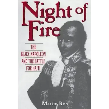 Night of Fire: The Black Napoleon and the Battle for Haiti