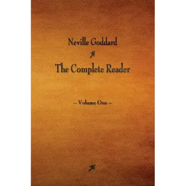 Neville Goddard: The Complete Reader - Volume One