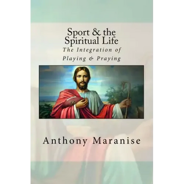 Sport & the Spiritual Life: The Integration of Playing & Praying