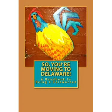 So, You're Moving to Delaware!: A Handbook to Being a Delawarean