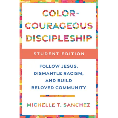 Color-Courageous Discipleship Student Edition: Follow Jesus, Dismantle Racism, and Build Beloved Community