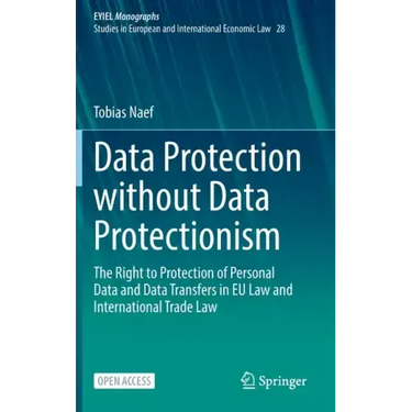Data Protection Without Data Protectionism: The Right to Protection of Personal Data and Data Transfers in Eu Law and International Trade Law