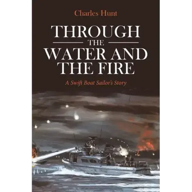 Through the Water and the Fire: A Swift Boat Sailor's Story