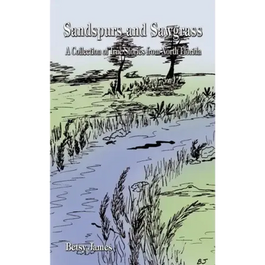 Sandspurs and Sawgrass: A Collection of True Stories from North Florida