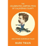 The Celebrated Jumping Frog of Calaveras County and Other Humorous Tales (Warbler Classics Annotated Edition)