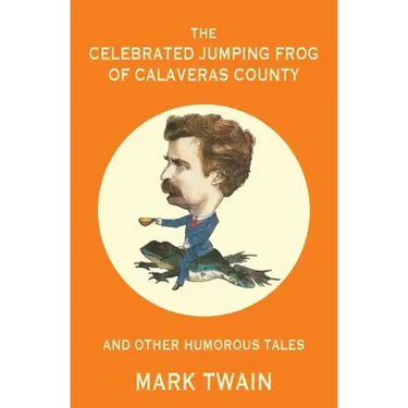 The Celebrated Jumping Frog of Calaveras County and Other Humorous Tales (Warbler Classics Annotated Edition)