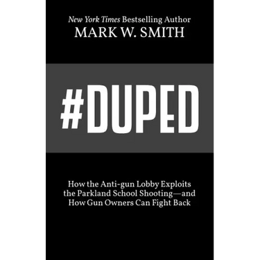 #Duped: How the Anti-gun Lobby Exploits the Parkland School Shooting-and How Gun Owners Can Fight Back