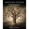 Magickal Attack: Silence, Bind and Crush Your Enemies With The Art of Occult Warfare