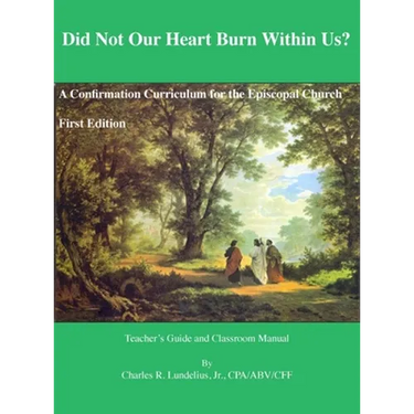 Did Not Our Heart Burn Within Us?: A Confirmation Curriculum for the Episcopal Church