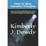 How To Stop Intrusive Thoughts: The Nature Of The Human Mind Reset, How To Use CBT To Overcome Negative Self-Talk, Cognitive Distortion, OCD, And Toxi