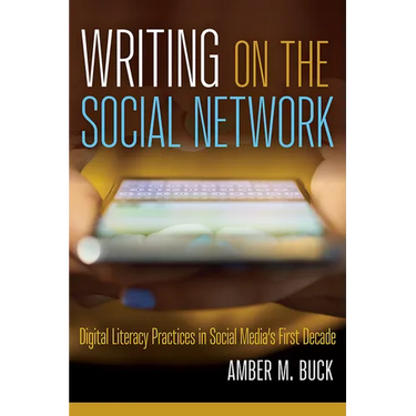Writing on the Social Network: Digital Literacy Practices in Social Media's First Decade
