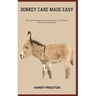 Donkey Care Made Easy: Essential Training, Grooming, Dietary, and Physical Maintenance Strategies