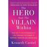 The Hero and the Villain Within: Your Key to an Extraordinary Life Through the Power of Purpose, Freedom and Abundance