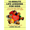 10-Minute Life Lessons for Kids: 52 Fun and Simple Games and Activities to Teach Your Child Honesty, Trust, Love, and Other Important Values