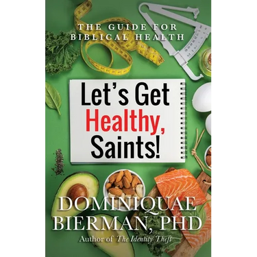 Let's Get Healthy, Saints!: The Guide for Biblical Health