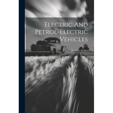 Electric And Petrol-electric Vehicles