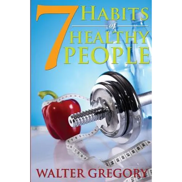 7 Habits of Healthy People: The Simple Guide: Helpful Tips of Healthy People
