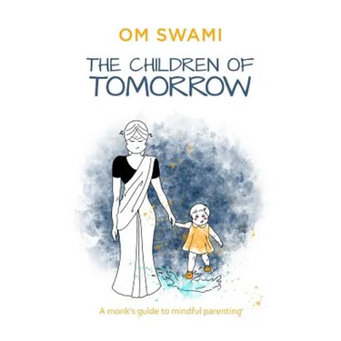 The Children of Tomorrow: A Monks' Guide to Mindful Parenting