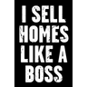 I Sell Homes Like a Boss: Real Estate Humor - Comical Quote for Real Estate Brokers and Agents
