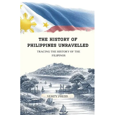 The History of Philippines Unravelled: Tracing the History of the Filipinos