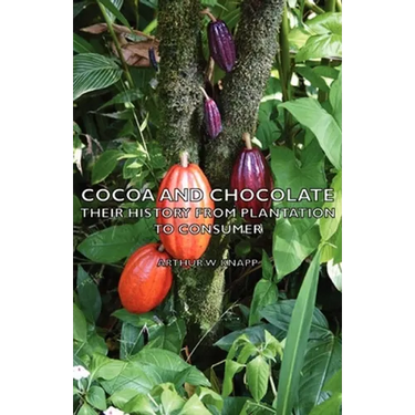 Cocoa and Chocolate - Their History from Plantation to Consumer