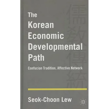 The Korean Economic Developmental Path: Confucian Tradition, Affective Network